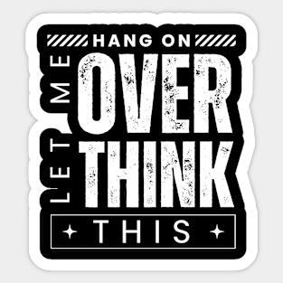 Hang On. Let Me Overthink This. Distressed Vintage Retro Typography Funny Introvert Sticker